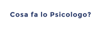 Cosa fa lo Psicologo?