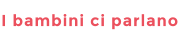 I bambini ci parlano